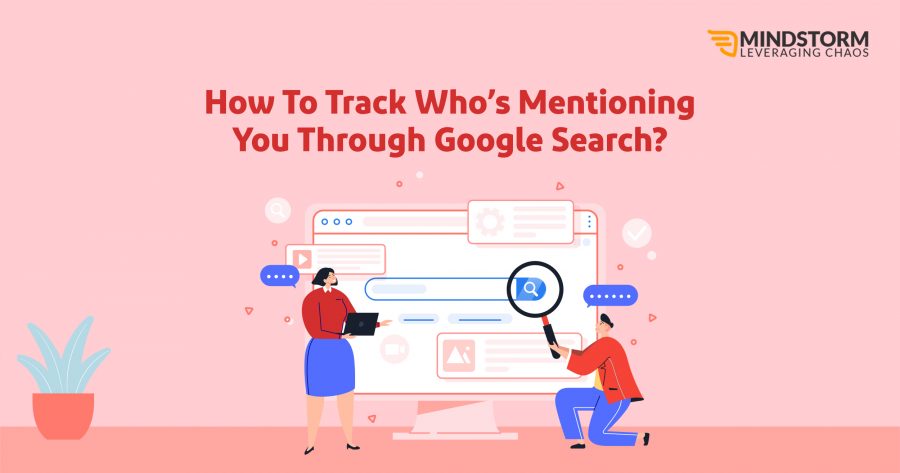 How To Track Who’s Mentioning You Through Google Search?