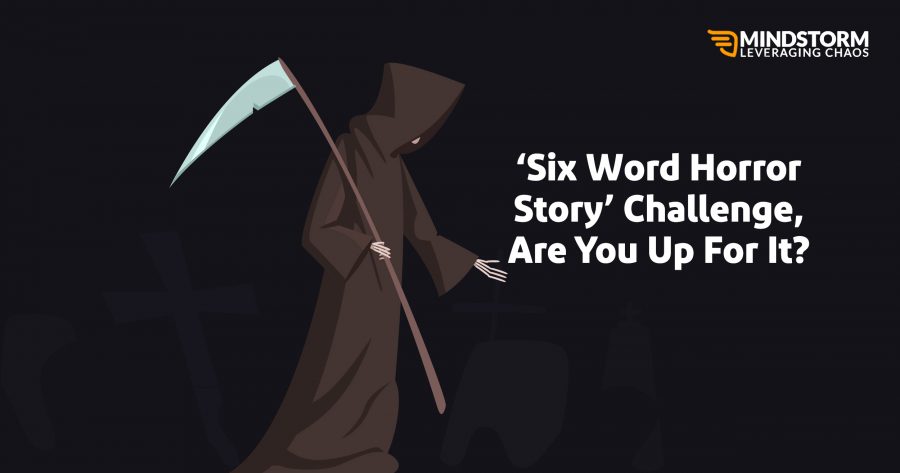 ‘Six Word Horror Story’ Challenge, Are You Up For It?