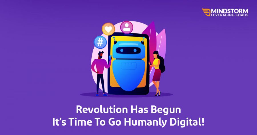 Revolution has begun; it’s time to go humanly digital! Revolution Has Begun; It’s Time To Go Humanly Digital!