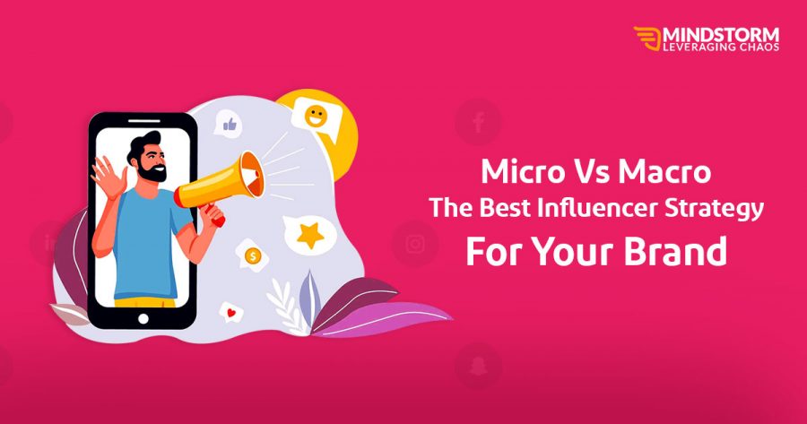 Micro Vs Macro : The Best Influencer Strategy For Your Brand