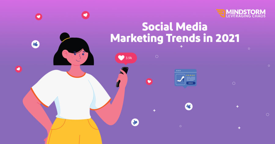 Social Media Marketing Trends in 2021! Social Media Marketing Trends in 2021