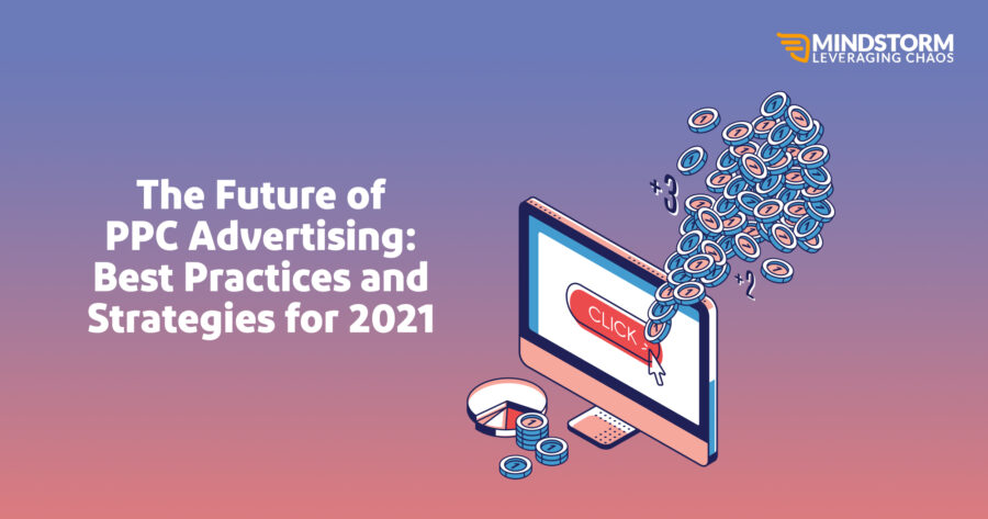 The Future of PPC Advertising: Best Practices and Strategies for 2021 The Future of PPC Advertising: Best Practices and Strategies for 2021.