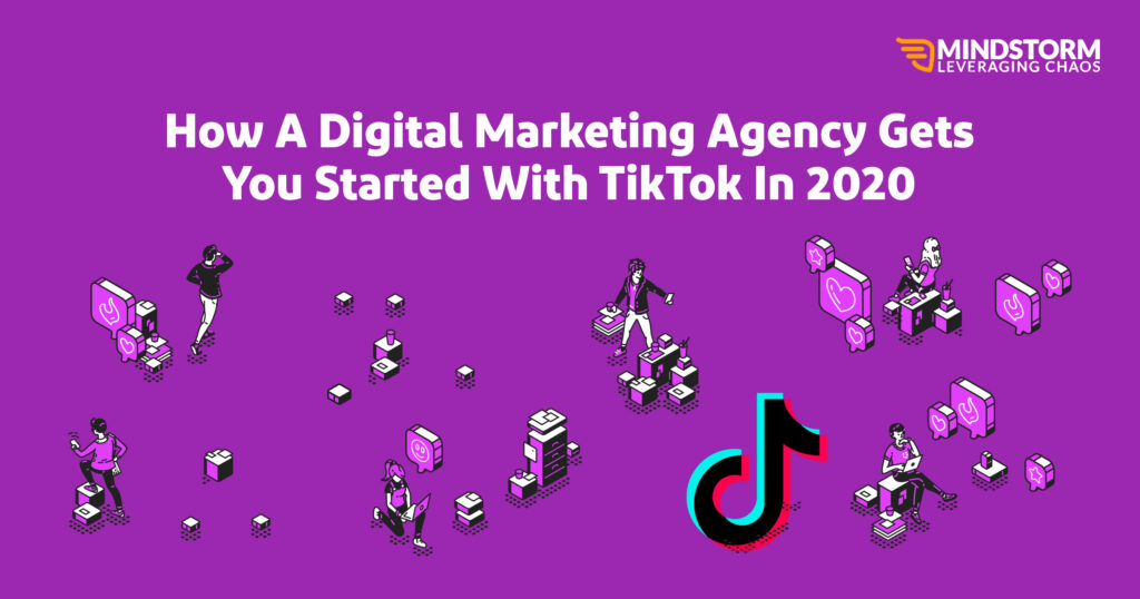 How A Digital Marketing Agency Gets You Started With TikTok In 2020 ...