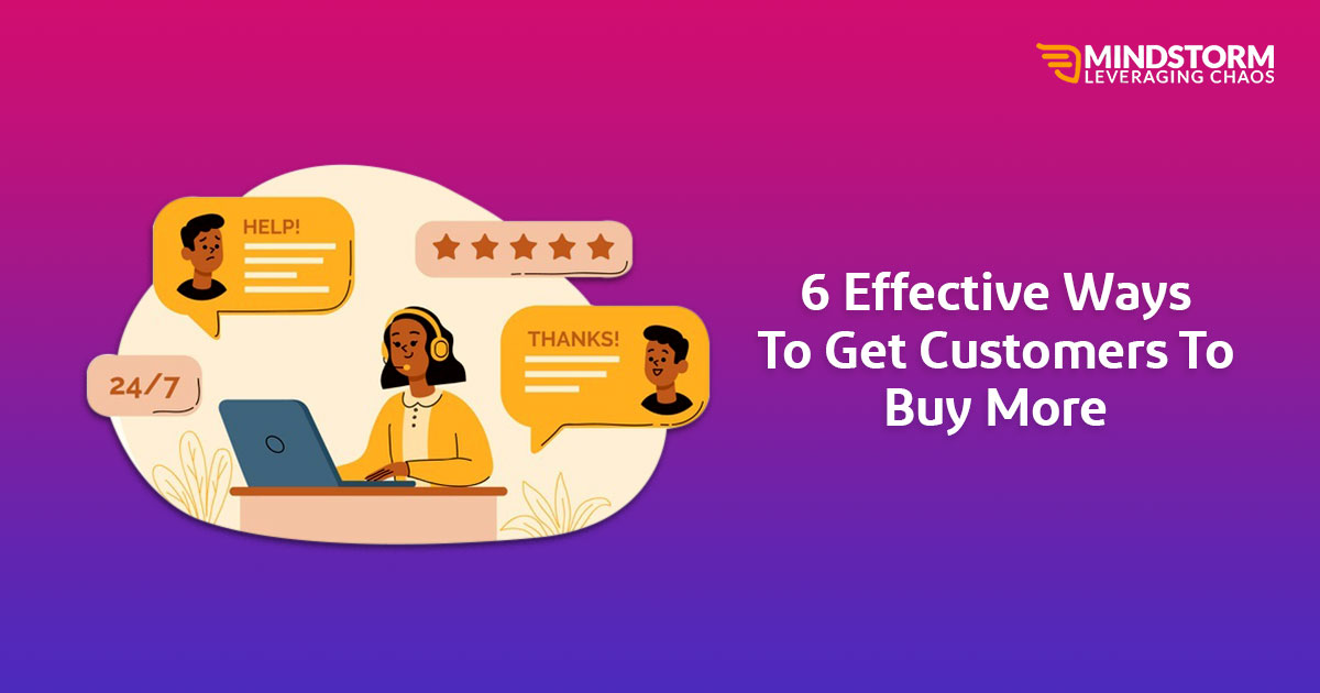6 Effective Ways To Get Customers To Buy More